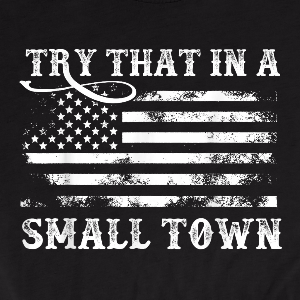 Try that in a small town - Bella Canva T Shirt