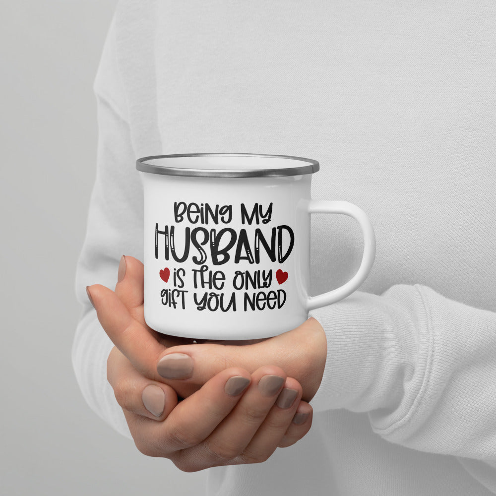 Being My Husband Is The Only Gift You Need - Enamel Coffee Mug